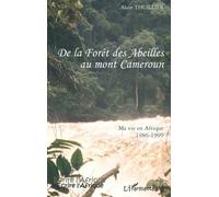 De La Forêt Des Abeilles Au Mont Cameroun - Ma Vie En Afrique 1986-1999