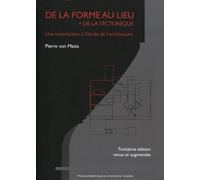 De la forme au lieu + de la tectonique Une introduction à l'étude de l'architecture. - Pierre Von Meiss - Presses Polytechniques Romandes - broché - Etude