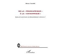 De la "Françafrique" à la "Chinafrique" Quelle place pour le développement africain ? - Brian Tourre - L'harmattan - broché - Essai