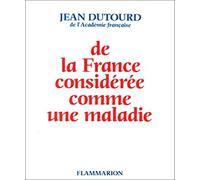 De la France considérée comme une maladie Jean Dutourd (Auteur)