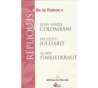 De la France Jacques Julliard (Auteur), Alain Finkielkraut (Auteur), Jean-Marie Colombani (Auteur)
