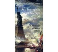 De la francophilie en Amérique Philippe Joutard (Auteur), Geneviève Joutard (Auteur)