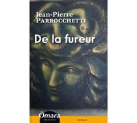 De la fureur - Jean-Pierre Parrocchetti - Omara Eds - broché - Roman
