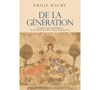 De la génération - Enquête sur sa disparition et son remplacement par la production - Emilie Hache - Empecheurs De Penser En Rond - broché - Essai