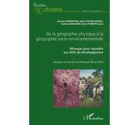 De la géographie physique à la géographie socio-environnementale Bifurquer pour répondre aux défis du développement Mélanges en l'honneur du Professeur Martin Kuété - Mélanges en l'honneur du Professe