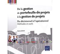 De la gestion de portefeuille de projets à la gestion de projets - Du décisionnel à l'opérationnel - Méthodes et outils