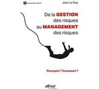 De la gestion des risques au management des risques Jean Le Ray (Auteur)