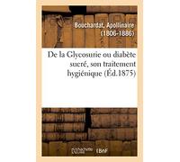 De la Glycosurie ou diabète sucré, son traitement hygiénique