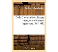 De la Glycosurie ou diabète sucré, son traitement hygiénique, avec notes et documents Sur la nature et le traitement de la goutte - Apollinaire Bouchardat - Hachette Bnf - broché - Livre