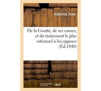 De la Goutte, de ses causes, et du traitement le plus rationnel à lui opposer - Teste-A - Hachette Bnf - broché - Livre