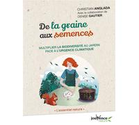 De la graine aux semences Multiplier la biodiversité au jardin face à l'urgence climatique - Christian Anglada - Jouvence - broché - Guide