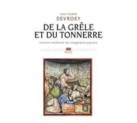 De La Grêle Et Du Tonnerre - Histoire Médiévale Des Imaginaires Paysans