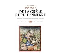 De la grêle et du tonnerre Histoire médiévale des imaginaires paysans - Jean-Pierre Devroey - Seuil - broché - Essai