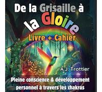 De la Grisaille à la Gloire: Livre et cahier de confiance en soi & développement personnel à travers les chakras