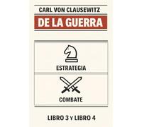DE LA GUERRA: ESTRATEGIA Y COMBATES: Libros 3 y 4 del mayor tratado de ESTRATEGIA MILITAR, escrito durante las batallas del general Napoleón Bonaparte