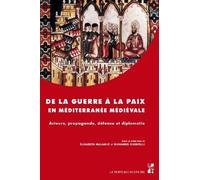 De La Guerre À La Paix En Méditerranée Médiévale - Acteurs, Propagande, Défense Et Diplomatie
