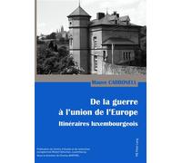 De la guerre à l'union de l'Europe Itinéraires luxembourgeois - Mauve Carbonell - Peter Lang - broché - Essai
