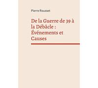 De la Guerre de 39 à la Débâcle : Événements et Causes