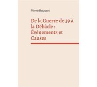 De la Guerre de 39 à la Débâcle : Événements et Causes - Pierre Rousset - Books On Demand - broché - Essai