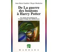 De La guerre des boutons à Harry Potter Un siècle d'évolution de l'espace-temps des adolescents - Jean-Marie Gauthier - Mardaga - broché - Etude