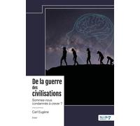 De la guerre des civilisations Sommes-nous condamnés à crever ? - Eugene Carl - Nombre 7 - relié - Biographie