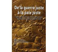 De la guerre juste à la paix juste Aspects confessionnels de la construction de la paix dans l''espace franco-allemand (XVIe-XXe siècle) - PU Septentrion - Presses Universitaires Du Septen-Trion - bro
