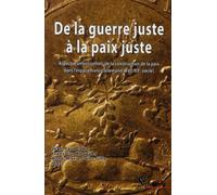 De la guerre juste à la paix juste Aspects confessionnels de la construction de la paix dans l''espace franco-allemand (XVIe-XXe siècle) - PU Septentrion - Presses Universitaires Du Septentrion Editio