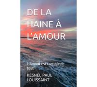 De La Haine A L'amour: L'amour Est Capable De Tout