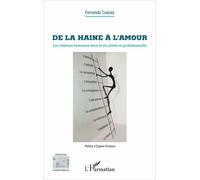 De La Haine À L'amour - Les Relations Humaines Dans La Vie Privée Et Professionnelle