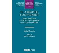 de la hiérarchie à la souveraineté: RANGS, PRÉSÉANCES, HIERARCHIES ET CONSTITUTION DU ROYAUME DE LOUIS XIII À LA RÉG (32)