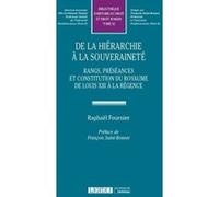 de la hiérarchie à la souveraineté: RANGS, PRÉSÉANCES, HIERARCHIES ET CONSTITUTION DU ROYAUME DE LOUIS XIII À LA RÉG (32)