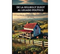 De la Hillbilly Elegy al legado políticon (Spanish Edition): La vida del verdadero patriota americano J.D. Vance