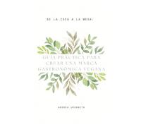 De la Idea a la Mesa:: Guía Práctica para Crear una Marca Gastronómica Vegana