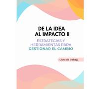 De la idea al impacto II: Estrategias y herramientas para gestionar el cambio