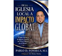 DE LA IGLESIA LOCAL A IMPACTO GLOBAL: Como Llevar a la Iglesia Local a un Nivel Mayor en el Reino
