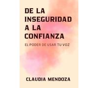 De la inseguridad a la confianza: El poder de usar tu voz