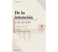 De la intención a la acción: 30 claves para crear hábitos que perduran: Transforma tu mentalidad y diseña la vida que quieres en solo 30 días