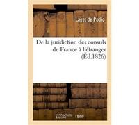 De la juridiction des consuls de France à l'étranger Laget De Podio (Auteur)