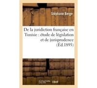 De la juridiction française en Tunisie : étude de législation et de jurisprudence - Bob Bergé - Hachette Bnf - broché - Livre