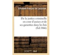 De la justice criminelle en cour d'assises et de ses garanties dans les lois,