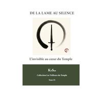 DE LA LAME AU SILENCE: L’invisible au cœur du Temple