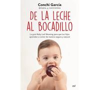 De la leche al bocadillo: La guía Baby-Led Weaning para que tus hijos aprendan a comer de manera segura y natural