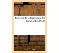 De la législation des faillites. Projet adopté par le comité central des chambres syndicales Dans ses séances des 16 décembre 1880, 16 juin et 28 juillet 1881 - Collectif - Hachette Bnf - broché - Liv
