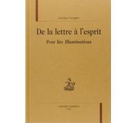 De la lettre à l'esprit : pour lire Illuminations