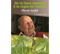 De la Liane Sauvage à la Vigne de l'avenir: Pierre Galet, ampélographe visionnaire