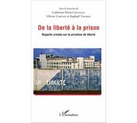 De La Liberté À La Prison - Regards Croisés Sur La Privation De Liberté
