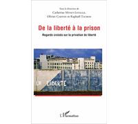 De la liberté à la prison Regards croisés sur la privation de liberté - Minet catherine - L'harmattan - broché - Etude