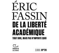 De la liberté académique Tout dire, mais pas n'importe quoi - Eric Fassin - Gallimard - broché - Essai