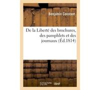 De la Liberté des brochures, des pamphlets et des journaux - Benjamin Constant - Hachette Bnf - broché - Livre
