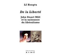 De la liberté. John Stuart Mill et la naissance du libéralisme - Hongtu Li - Kime - broché - Etude